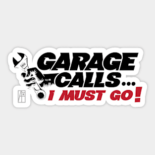 GARAGE CALLS... I must go! - CAR FAN - GARAGE FAN -2 Sticker